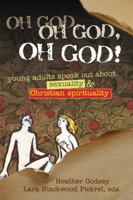 Oh God, Oh God, Oh God!: Young Adults Speak Out About Sexuality and Christianity 0827227302 Book Cover