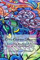 Love Comes Down: A Coloring Book and Road Map to an Abundant Life 171735209X Book Cover