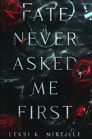 Fate Never Asked Me First B0FZ35J548 Book Cover