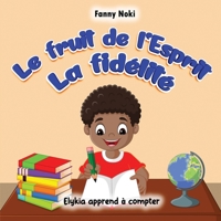 Le fruit de l'Esprit LA FIDELITE: Elykia apprend à compter (Les fruits de l'Esprit) (French Edition) B0FJ316Z1F Book Cover