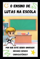 O ENSINO DE LUTAS NA ESCOLA: POR QUE ESTÁ SENDO IGNORADO MESMO SENDO OBRIGATÓRIO? (Portuguese Edition) B0F7FSCTTP Book Cover