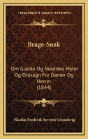 Brage-Snak: Om Graske Og Nordiske Myter Og Oldsagn For Damer Og Herrer (1844) 1168123240 Book Cover