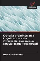 Kryteria projektowania krajobrazu w celu stworzenia środowiska sprzyjającego regeneracji 6209317928 Book Cover