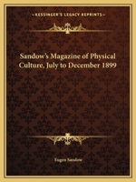 Sandow's Magazine of Physical Culture, July to December 1899 1162611065 Book Cover