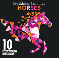 My Sticker Paintings: Horses: 10 Magnificent Paintings (Happy Fox Books) For Kids 6-10 to Create Beautiful Horse Pictures with 60 to 100 Removable, Reusable Stickers for Each Design, plus Fun Facts 164124187X Book Cover