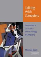 Talking with Computers: Explorations in the Science and Technology of Computing 0521542049 Book Cover