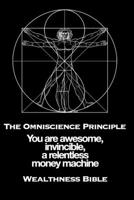 The Omniscience Principle: You Are Awesome, Invincible, a Relentless Money Machine 1658297040 Book Cover