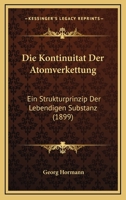 Die Kontinuitat Der Atomverkettung: Ein Strukturprinzip Der Lebendigen Substanz (1899) 1161107894 Book Cover