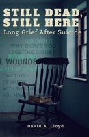 Still Dead, Still Here : Long Grief after Suicide 1737147130 Book Cover
