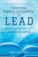 Teaching Higher Education to Lead : Strategies for the Digital Age 163742163X Book Cover