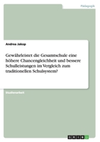 Gew�hrleistet die Gesamtschule eine h�here Chancengleichheit und bessere Schulleistungen im Vergleich zum traditionellen Schulsystem? 3656266727 Book Cover