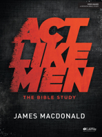 ACT Like Men - Bible Study Book 1462796176 Book Cover
