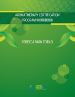 Aromatherapy Certification Program Workbook 0989828085 Book Cover