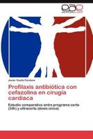 Profilaxis antibiótica con cefazolina en cirugía cardiaca 3846569526 Book Cover