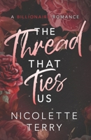 The Thread That Ties Us: A Billionaire Romance (Love Ties Us) 1960804103 Book Cover