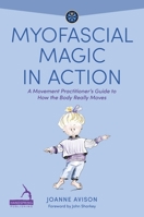 Myofascial Magic in Action: For Yoga, Pilates and Other Movement Teachers 1839977752 Book Cover