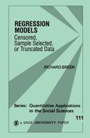 Regression Models: Censored, Sample Selected, or Truncated Data (Quantitative Applications in the Social Sciences) 0803957106 Book Cover