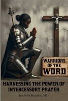 Warriors Of the Word: Harnessing the Power of Intercessory Prayer B0DFWKFTX3 Book Cover