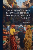 The Modern Voyager & Traveller Through Europe, Asia, Africa, & America: Asia 1142523055 Book Cover