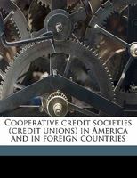 Cooperative Credit Societies (Credit Unions) in America and in Foreign Countries 1346866694 Book Cover