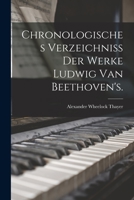 Chronologisches Verzeichniss der Werke Ludwig van Beethoven's. 1016244274 Book Cover