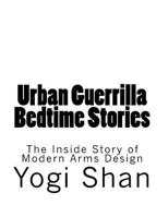 Urban Guerrilla Bedtime Stories: The Inside Story of Modern Arms Design 1511958456 Book Cover