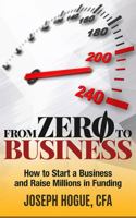 From Zero to Business: How to Start a Business and Raise Millions from Business Plan to Startup Funding 0997111232 Book Cover