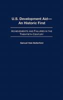 U.S. Development Aid--An Historic First: Achievements and Failures in the Twentieth Century 0313319103 Book Cover