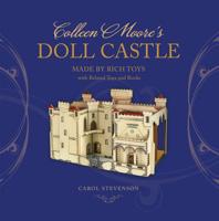 Colleen Moore’s Doll Castle, Made By Rich Toys, with Related Toys and Books 0982802366 Book Cover