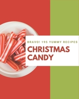 Bravo! 195 Yummy Christmas Candy Recipes: A One-of-a-kind Yummy Christmas Candy Cookbook B08JF16VJ2 Book Cover
