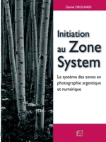 Initiation au Zone System: Le syst�me des zones en photographie argentique et num�rique 2212673159 Book Cover