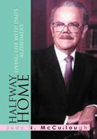 Halfway Home: Living Life with Dad's Alzheimer's 1465351027 Book Cover