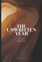 The Unwritten Year: 365-Days of Choosing Peace, Purpose and You B0FH8XQTRC Book Cover