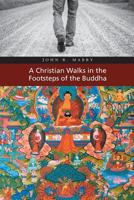 A Christian Walks in the Footsteps of the Buddha 1940671302 Book Cover