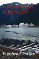 Unfinished Business: Saving Juneau 1519405243 Book Cover