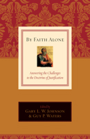 By Faith Alone: Answering the Challenges to the Doctrine of Justification 1581348401 Book Cover