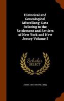 Historical and genealogical miscellany; data relating to the settlement and settlers of New York and New Jersey Volume 5 0806303964 Book Cover