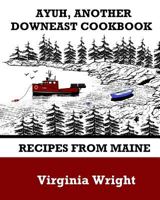 Ayuh, Another Downeast Cookbook: Recipes From Maine 1490950818 Book Cover