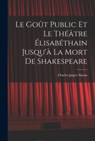 Le goût public et le théâtre élisabéthain jusqu'à la mort de Shakespeare 1017714843 Book Cover