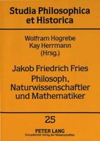 Jakob Friedrich Fries: Philosoph, Naturwissenschaftler Und Mathematiker (Studia Philosophica Et Historica,) 3631314299 Book Cover