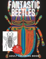 Fantastic Beetles Coloring Book: A Unique Set of Intricate Images to Enjoy Coloring B0C47WPT8C Book Cover