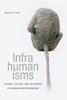 Infrahumanisms: Science, Culture, and the Making of Modern Non/personhood 1478001518 Book Cover