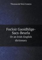 Focloir Gaoidhlige-Sacs-Beurla or an Irish-English Dictionary 5518689136 Book Cover