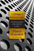 A Stranger's Knowledge: Statesmanship, Philosophy & Law in Plato's Statesman 1930972792 Book Cover