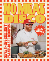 No Meat Disco: Seven-Ingredient Plant-Based Recipes 1324111879 Book Cover