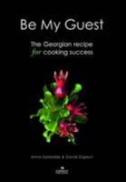 'Be My Guest': The Georgian Recipe for Cooking Success 9941158797 Book Cover