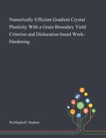 Numerically Efficient Gradient Crystal Plasticity With a Grain Boundary Yield Criterion and Dislocation-based Work-Hardening 1013280342 Book Cover