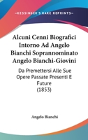 Alcuni Cenni Biografici Intorno Ad Angelo Bianchi Soprannominato Angelo Bianchi-Giovini: Da Premettersi Alle Sue Opere Passate Presenti E Future 1168340551 Book Cover