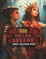 100 Killer Queens: Adult Coloring Book Featuring 100 Beautiful Illustration of Queens, Warriors, Explorers, and Princesses Multicultural Bakgrounds B0CTMXQMJN Book Cover