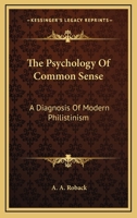 The Psychology Of Common Sense A Diagnosis Of Modern Philistinism 1022236857 Book Cover